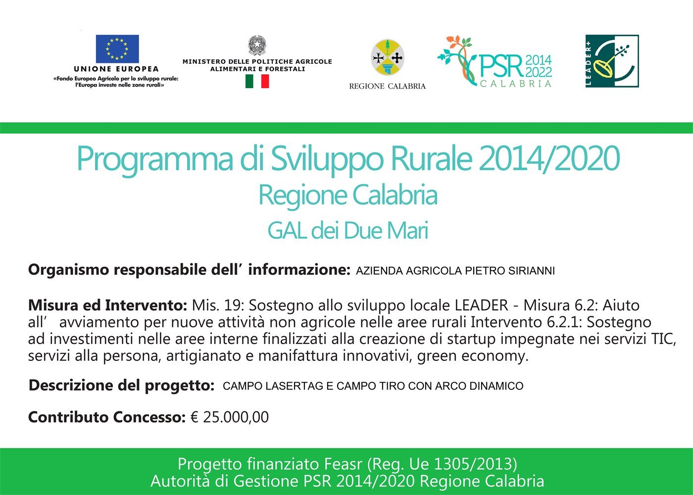 Targa PSR Calabria 2014/2020 - GAL dei Due Mari. Organismo responsabile: Azienda Agricola Pietro Sirianni. Misura 19 LEADER, Intervento 6.2.1. Descrizione del progetto: campo laser tag e campo tiro con arco dinamico. Contributo concesso: 25.000,00 euro. Progetto finanziato FEASR (Reg. UE 1305/2013).